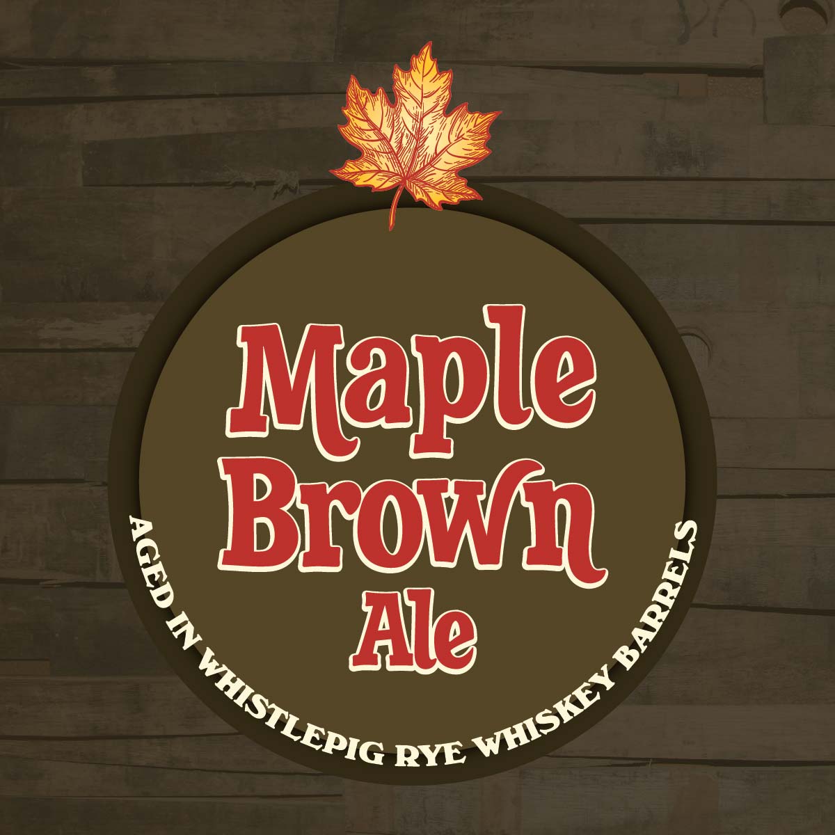 Maple Brown Ale Aged in WhistlePig Rye Whiskey Barrels