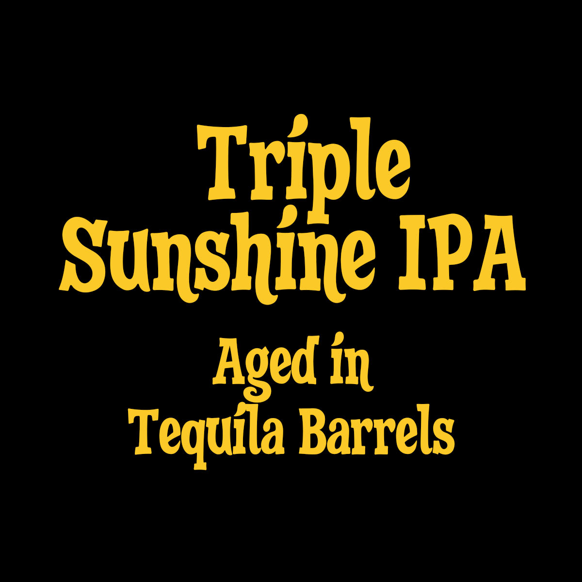 Triple Sunshine IPA Aged in Tequila Barrels